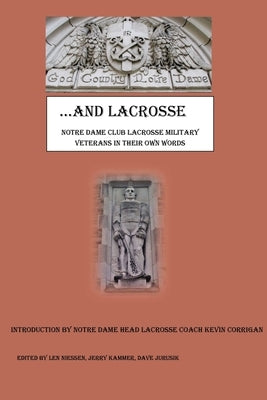 God Country Notre Dame .... And Lacrosse: Notre Dame Club Lacrosse Military Veterans in Their Own Words by Niessen, Len