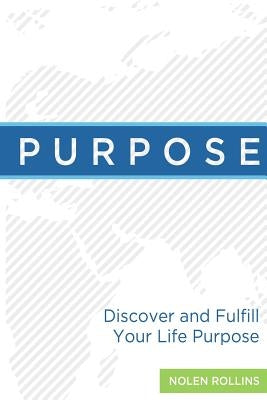 Purpose: Discover and Fulfill Your Life Purpose by Rollins, Nolen