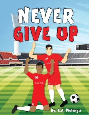 Never Give Up by Mulenga, K. a.