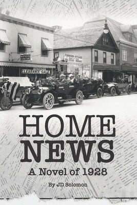 Home News: A Novel of 1928 by Solomon, Jd