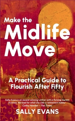 Make The Midlife Move: A Practical Guide to Flourish After Fifty by Evans, Sally