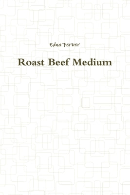 Roast Beef Medium by Ferber, Edna