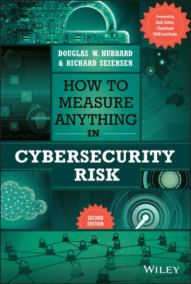 How to Measure Anything in Cybersecurity Risk by Hubbard, Douglas W.