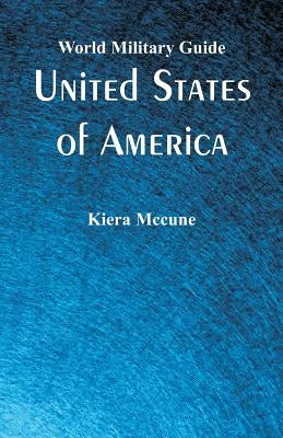 World Military Guide: United States of America by McCune, Kiera