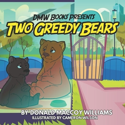 Two Greedy Bears by Williams, Cameron T.