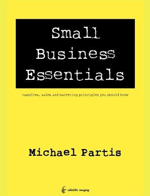 Small Business Essentials: cashflow, sales and marketing principles you should know by Partis, Michael