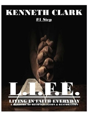 One Step to L.I.F.E.-Living in Faith Everyday by Clark, Kenneth