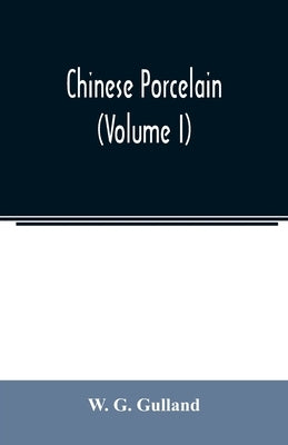 Chinese porcelain (Volume I) by G. Gulland, W.