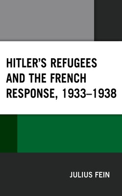 Hitler's Refugees and the French Response, 1933-1938 by Fein, Julius