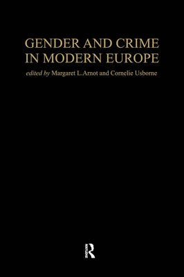 Gender And Crime In Modern Europe by Arnot, Meg
