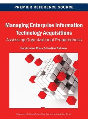 Managing Enterprise Information Technology Acquisitions: Assessing Organizational Preparedness by Misra, Harekrishna
