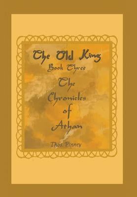 The Old King: Book Three of the Chronicles of Athan by Pinney, Thos
