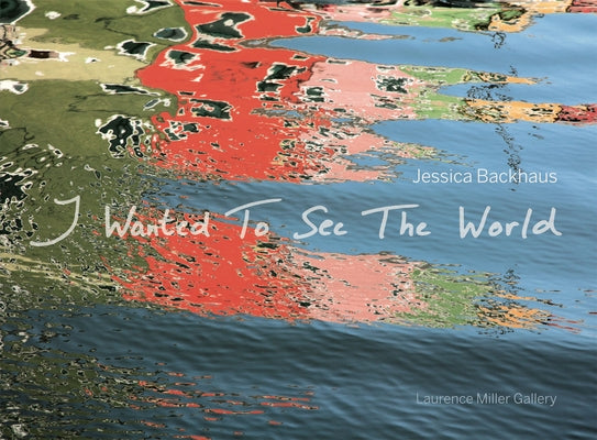 I Wanted to See the World by Backhaus, Jessica