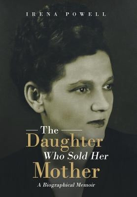 The Daughter Who Sold Her Mother: A Biographical Memoir by Powell, Irena