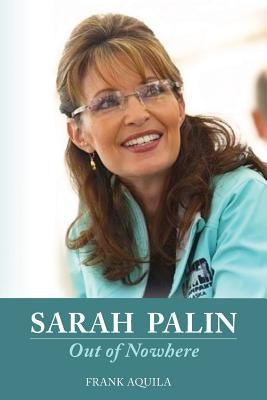 "Sarah Palin Out of Nowhere" by Aquila, Frank A.