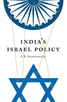 India's Israel Policy by Kumaraswamy, P. R.
