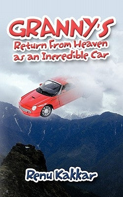 Granny's Return from Heaven as an Incredible Car by Kakkar, Renu
