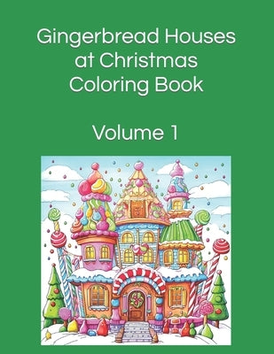 Gingerbread Houses at Christmas Coloring Book: Volume 1 100 Images by Simple, Famously