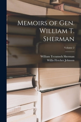 Memoirs of Gen. William T. Sherman; Volume 2 by Sherman, William Tecumseh