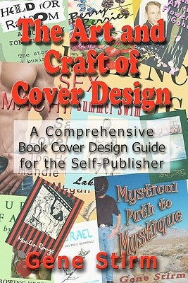 The Art and Craft of Cover Design: A Comrehensive Book Cover Design Guide for the Self-Publisher by Stirm, Gene