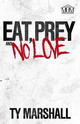 Eat, Prey & No Love by Marshall, Ty