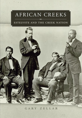 African Creeks: Estelvste and the Creek Nation Volume 1 by Zellar, Gary