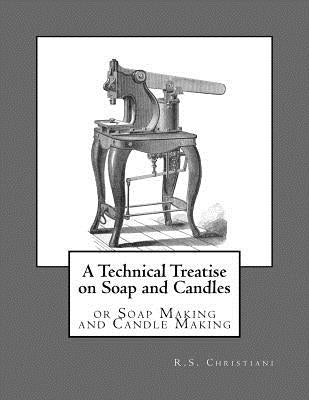 A Technical Treatise on Soap and Candles: or Soap Making and Candle Making by Chambers, Roger