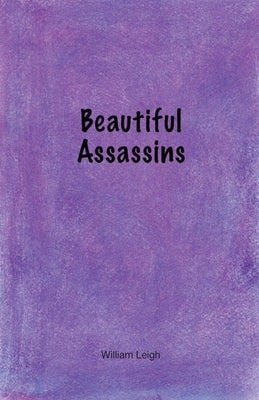 Beautiful Assassins by Leigh, William