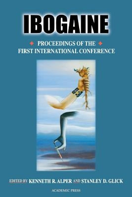 Ibogaine: Proceedings from the First International Conference by Alper, Kenneth R.