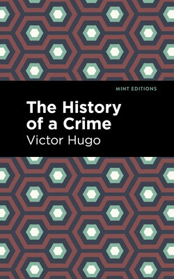 The History of a Crime by Hugo, Victor
