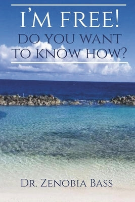I'm Free. Do You Want to Know How? by Bass, Zenobia