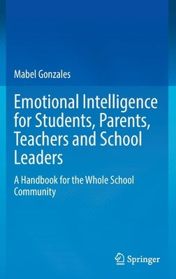 Emotional Intelligence for Students, Parents, Teachers and School Leaders: A Handbook for the Whole School Community by Gonzales, Mabel