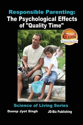 Responsible Parenting: The Psychological Effects of "Quality Time" by Davidson, John