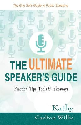 The Ultimate Speaker's Guide: Tips, Tools & Takeaways by Willis, Kathy Carlton