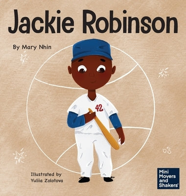 Jackie Robinson: A Kid's Book About Using Grit and Grace to Change the World by Nhin, Mary