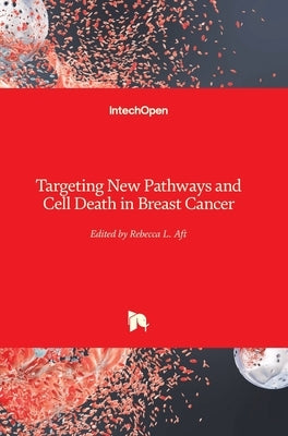 Targeting New Pathways and Cell Death in Breast Cancer by Aft, Rebecca