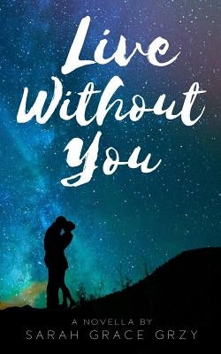 Live Without You by Grzy, Sarah Grace