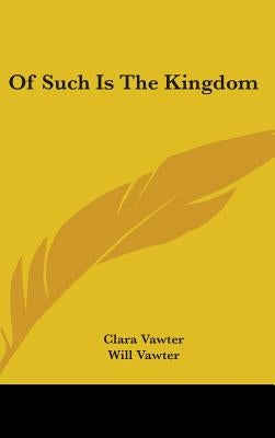 Of Such Is The Kingdom by Vawter, Clara