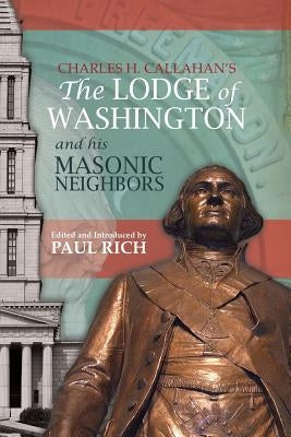 The Lodge of Washington and his Masonic Neighbors by Rich, Paul