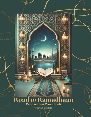 Road to Ramadhaan: Preparation Workbook by Institute, Ri'aayah