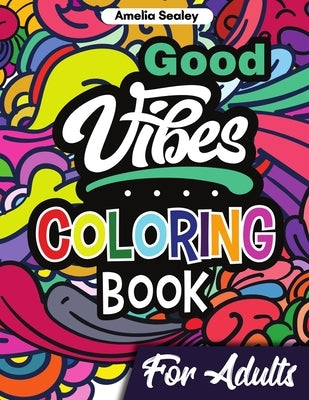 Motivational Coloring Book for Adults: Inspirational Quotes Coloring Book for Relaxation and Stress Relief by Sealey, Amelia