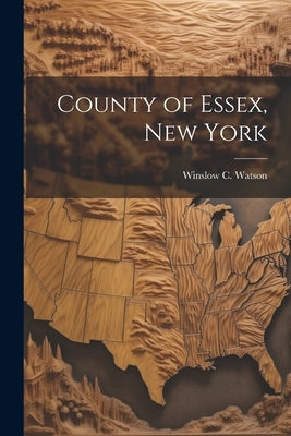 County of Essex, New York by Watson, Winslow C.