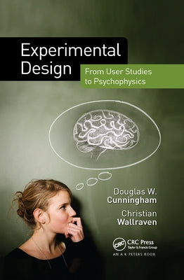 Experimental Design: From User Studies to Psychophysics by Cunningham, Douglas W.