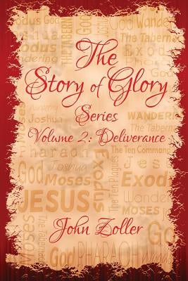 The Story of Glory: Volume 2: Deliverance by Zoller, John