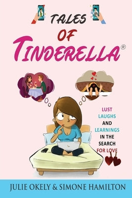 Tales of Tinderella: Lust, Laughs and Learnings in the search for Love by Okely, Julie