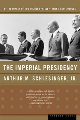 The Imperial Presidency by Schlesinger, Arthur Meier, Jr.