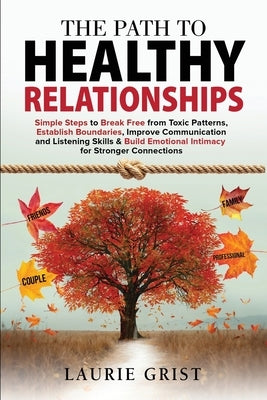 The Path to Healthy Relationships by Grist, Laurie A.