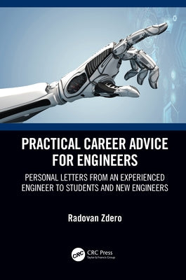 Practical Career Advice for Engineers: Personal Letters from an Experienced Engineer to Students and New Engineers by Zdero, Radovan