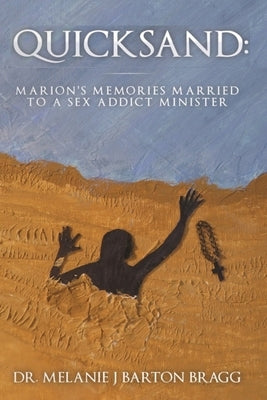Quicksand: Marion's Memories Married to a Sex Addict Minister by Barton Bragg, Melanie J.