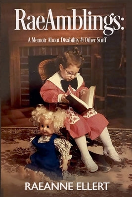RaeAmblings: A Memoir About Disability & Other Stuff by Ellert, Raeanne